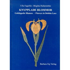 Knypplade Blommor - Geklöppelte Blumen - Ulla Fagerlin & Birgitta Hulterström