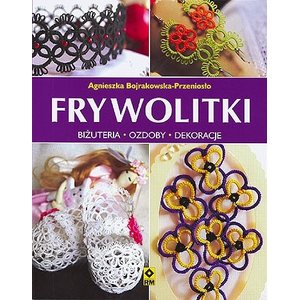 Frywolitki - Agnieszka Bojrakowska-Przeniosto