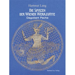 Die Spitzen der Wiener Werkstätte, Dagobert Peche - Hartmut Lang